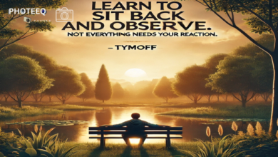 Learn to sit back and observe. not everything need - tymoff