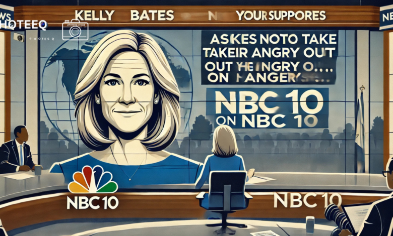 kelly bates asks supporters not to take out their anger on nbc 10 ...